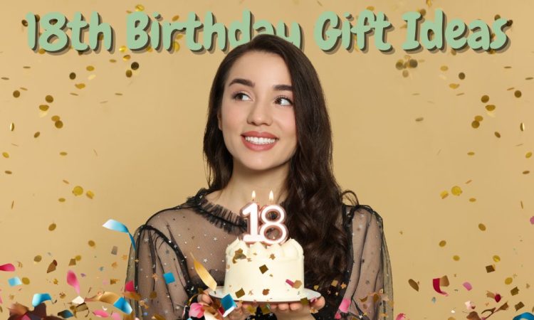 18th Birthday Gift Ideas She’ll Never Forget—Trendy to Timeless